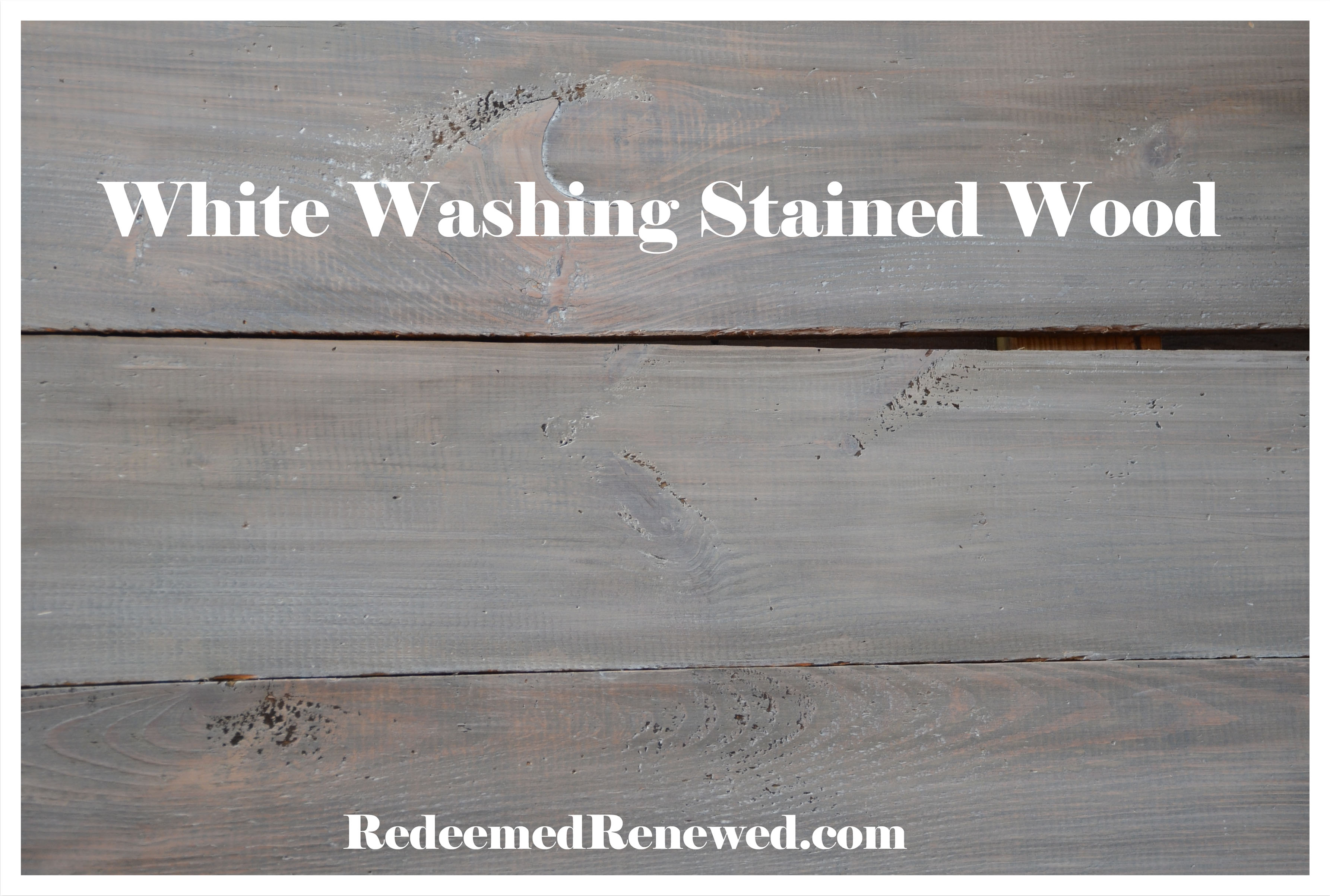 White Washing Stained Wood